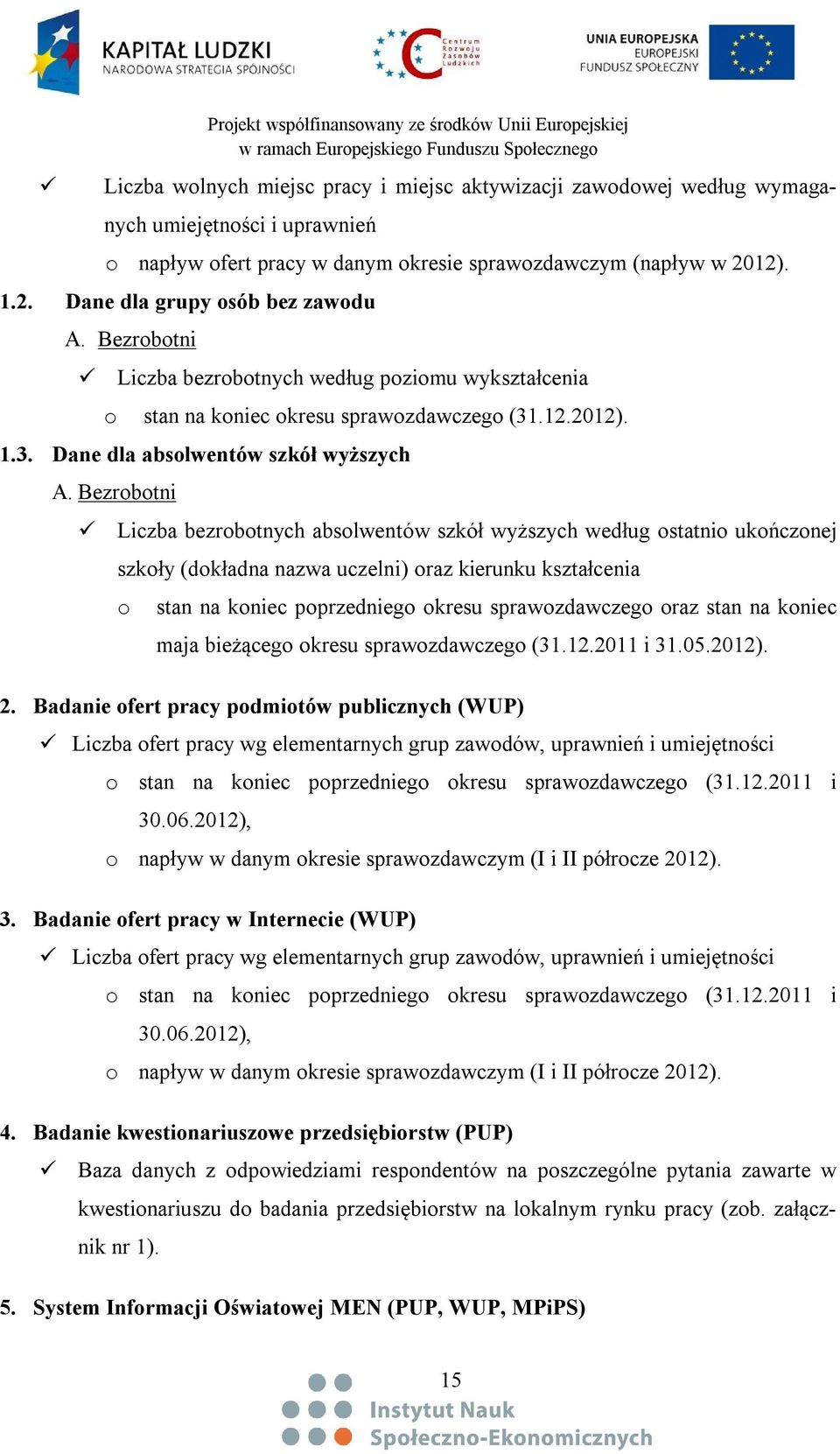 .12.2012). 1.3. Dane dla absolwentów szkół wyższych A.