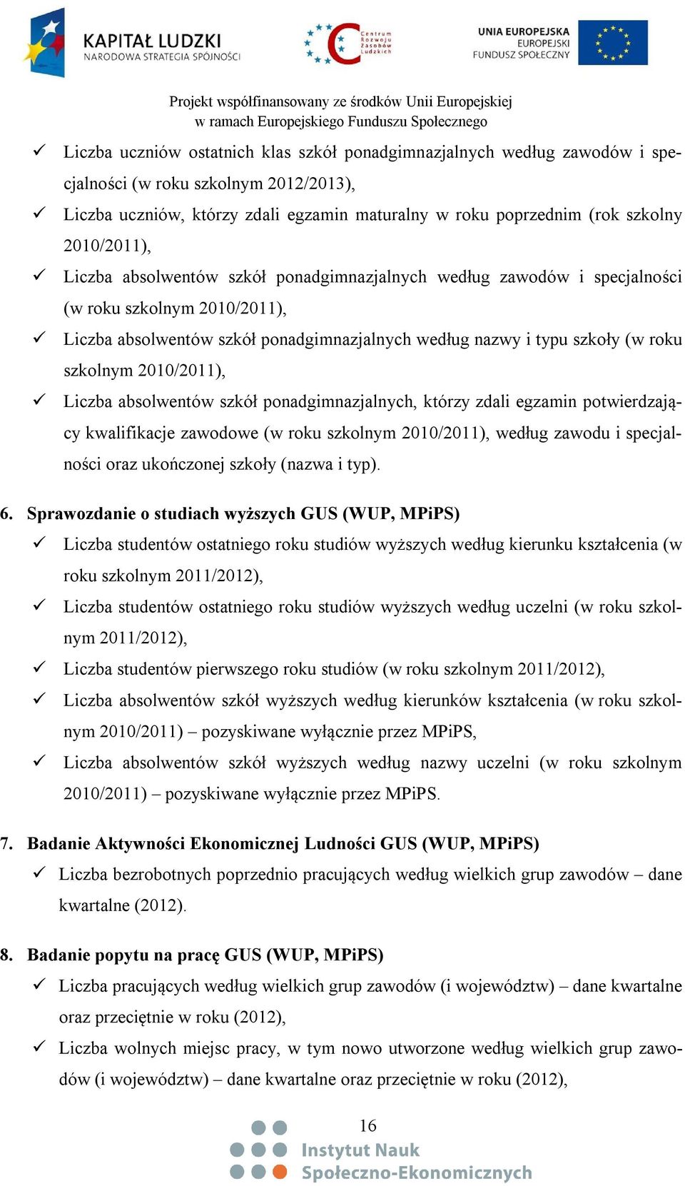 szkolnym 2010/2011), Liczba absolwentów szkół ponadgimnazjalnych, którzy zdali egzamin potwierdzający kwalifikacje zawodowe (w roku szkolnym 2010/2011), według zawodu i specjalności oraz ukończonej