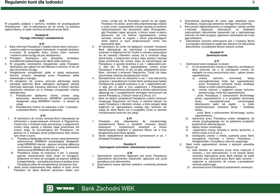 W przypadku braku zmiany stanu rachunku i ustalenia salda wyciąg nie jest udostępniany. 2. Posiadacz obowiązany jest sprawdzać na bieŝąco prawidłowość podawanego przez Bank salda rachunku. 3.