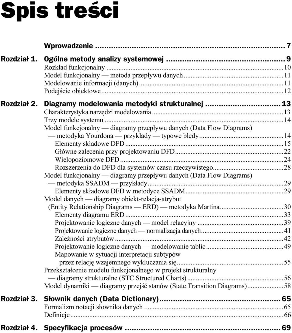 ..14 Elementy składowe DFD...u...15 Główne zalecenia przy projektowaniu DFD...u...22 Wielopoziomowe DFD...u...24 Rozszerzenia do DFD dla systemów czasu rzeczywistego.