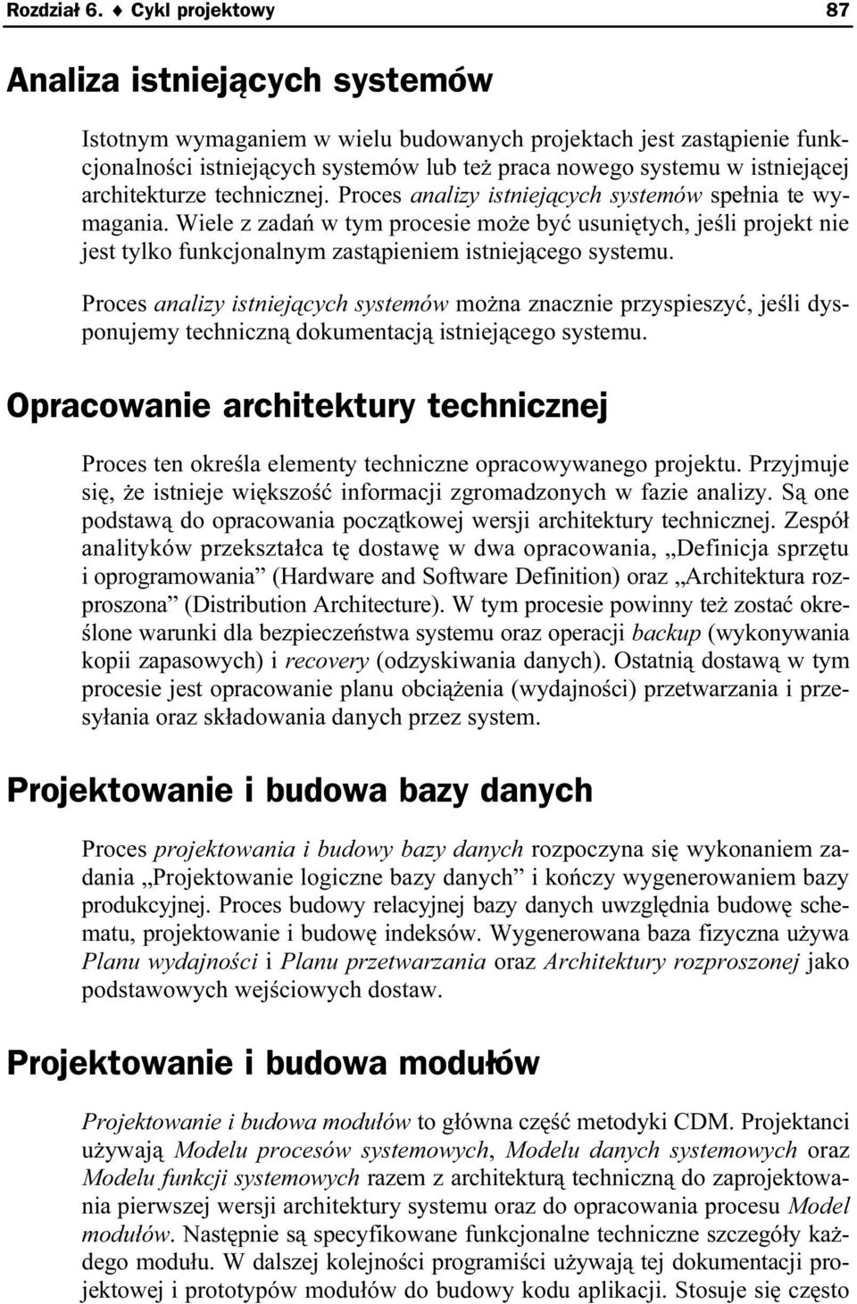 architekturze technicznej. Proces analizy istniejących systemów spełnia te wymagania.