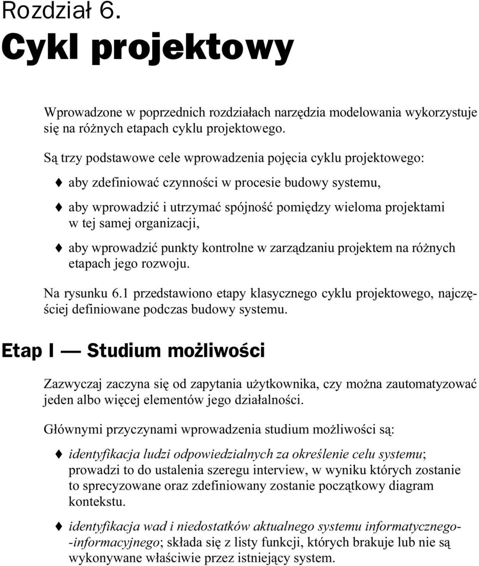 organizacji, aby wprowadzić punkty kontrolne w zarządzaniu projeketem na różnych etapach jego rozwoju. Na rysunku 6.