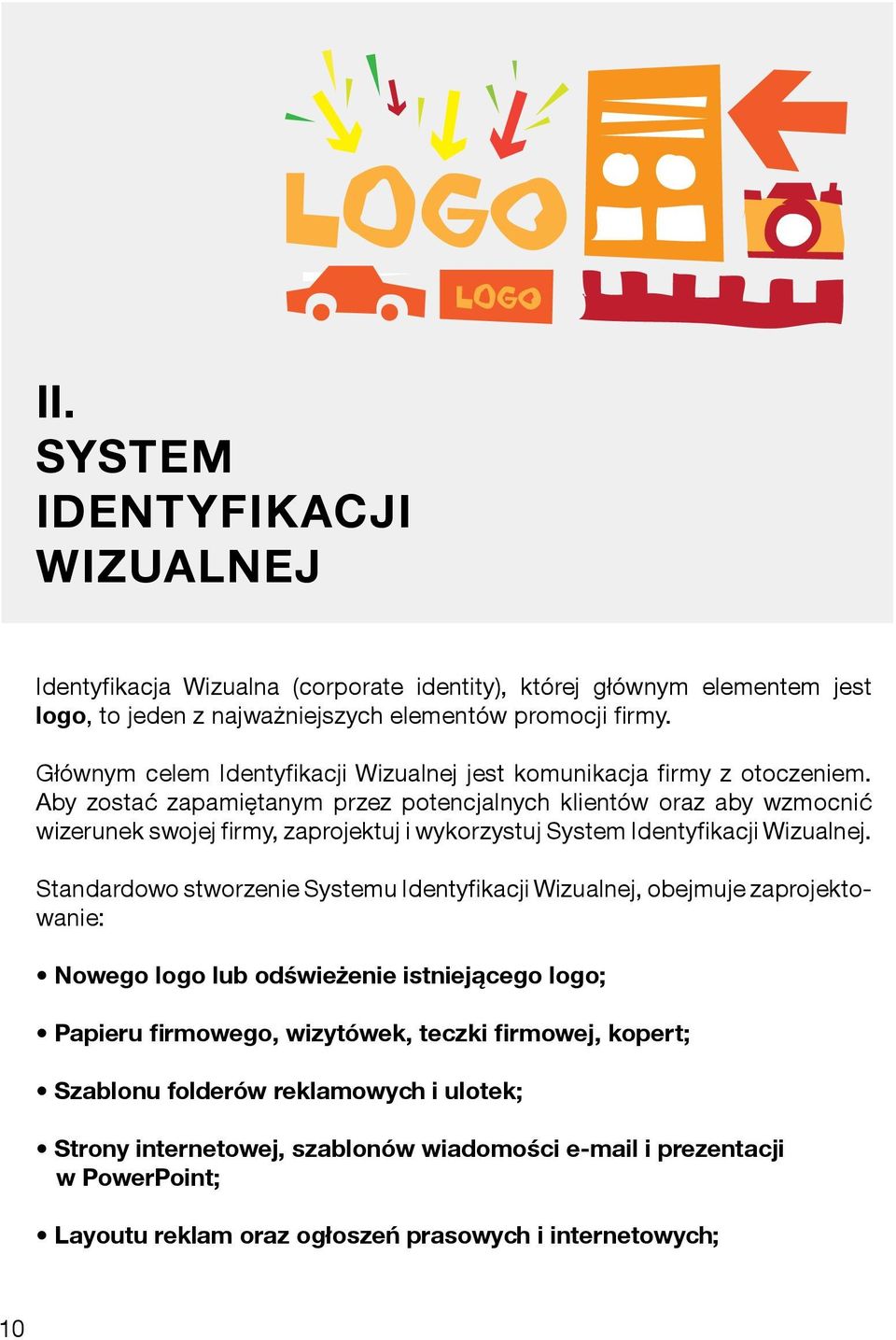 Aby zostać zapamiętanym przez potencjalnych klientów oraz aby wzmocnić wizerunek swojej firmy, zaprojektuj i wykorzystuj System Identyfikacji Wizualnej.