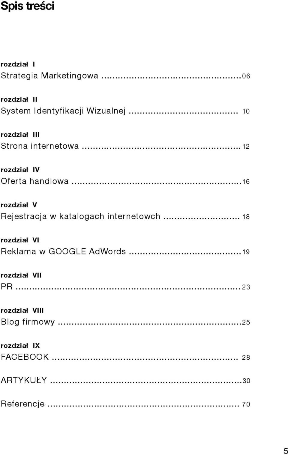 .. 16 rozdział V Rejestracja w katalogach internetowch... 18 rozdział VI Reklama w GOOGLE AdWords.