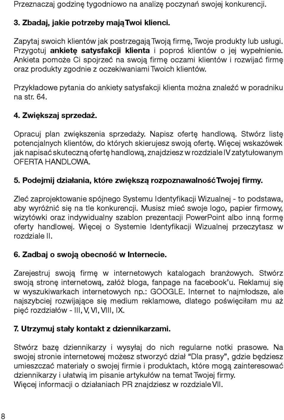 Ankieta pomoże Ci spojrzeć na swoją firmę oczami klientów i rozwijać firmę oraz produkty zgodnie z oczekiwaniami Twoich klientów.