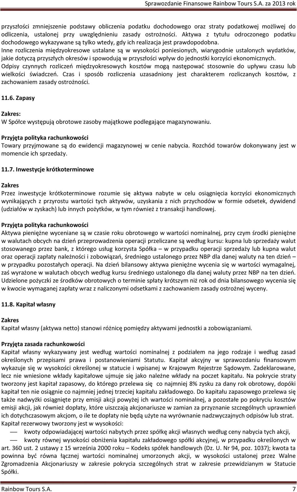 Inne rozliczenia międzyokresowe ustalane są w wysokości poniesionych, wiarygodnie ustalonych wydatków, jakie dotyczą przyszłych okresów i spowodują w przyszłości wpływ do jednostki korzyści