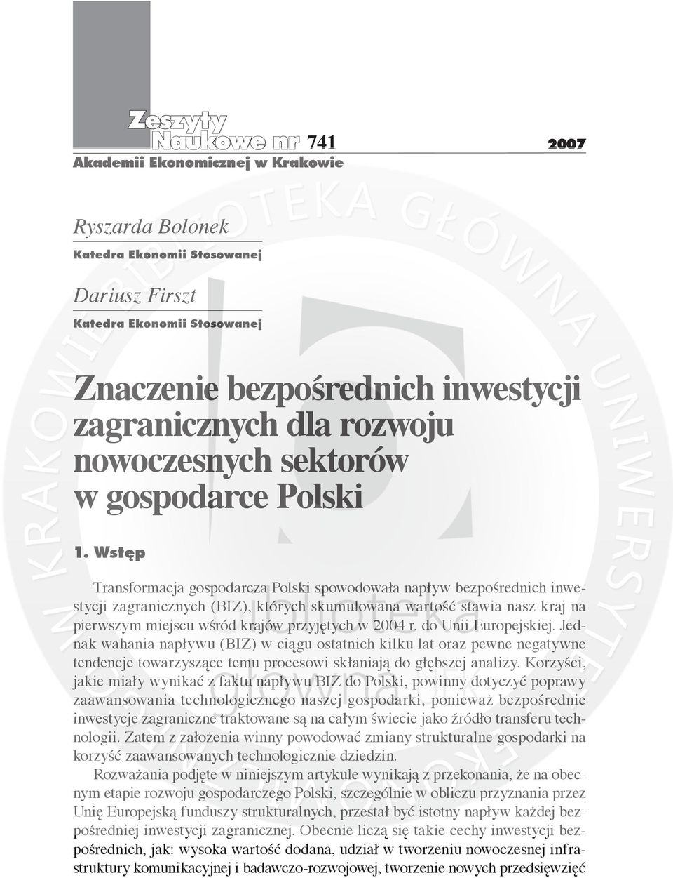 Wstęp Transformacja gospodarcza Polski spowodowała napływ bezpośrednich inwestycji zagranicznych (BIZ), których skumulowana wartość stawia nasz kraj na pierwszym miejscu wśród krajów przyjętych w