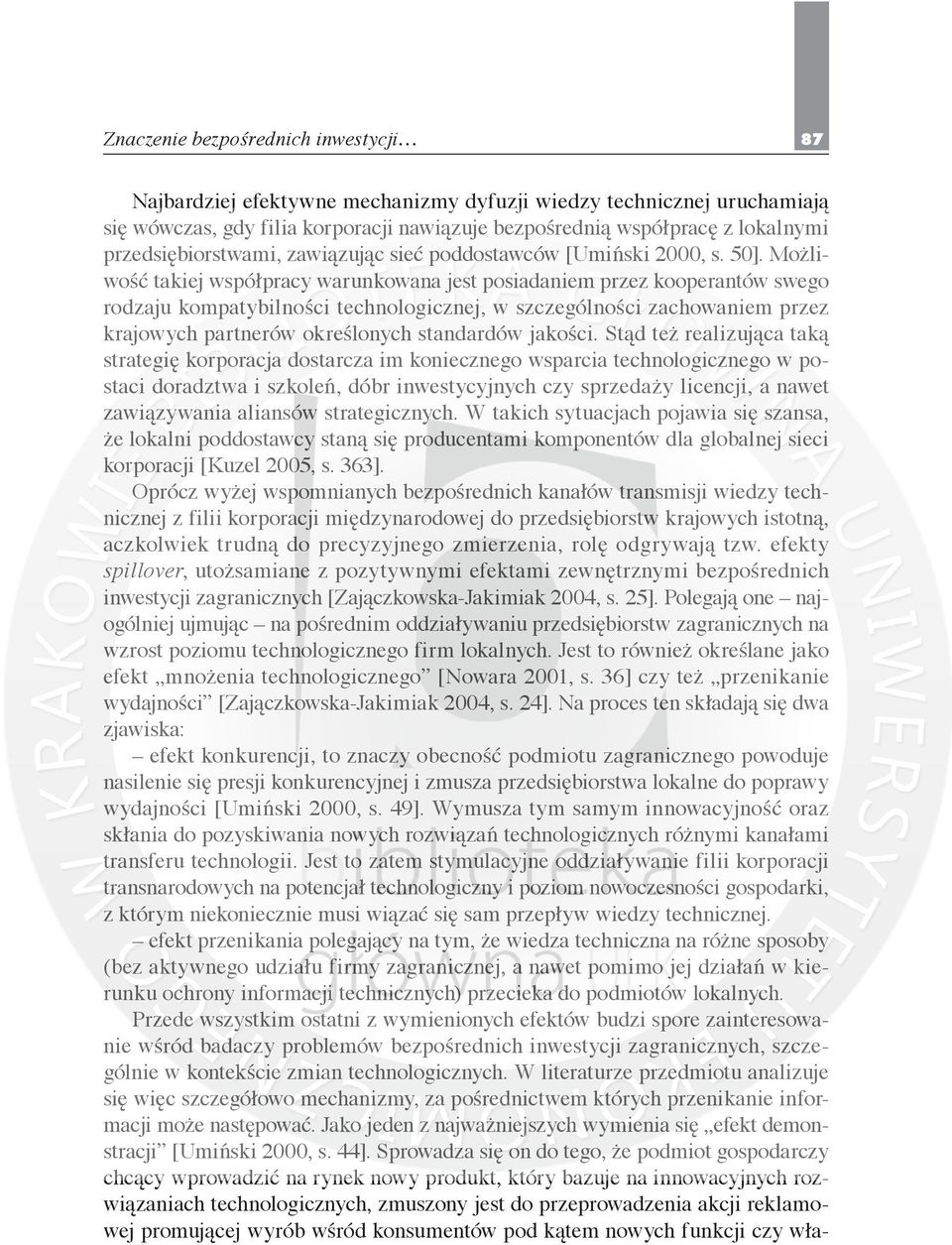 Możliwość takiej współpracy warunkowana jest posiadaniem przez kooperantów swego rodzaju kompatybilności technologicznej, w szczególności zachowaniem przez krajowych partnerów określonych standardów