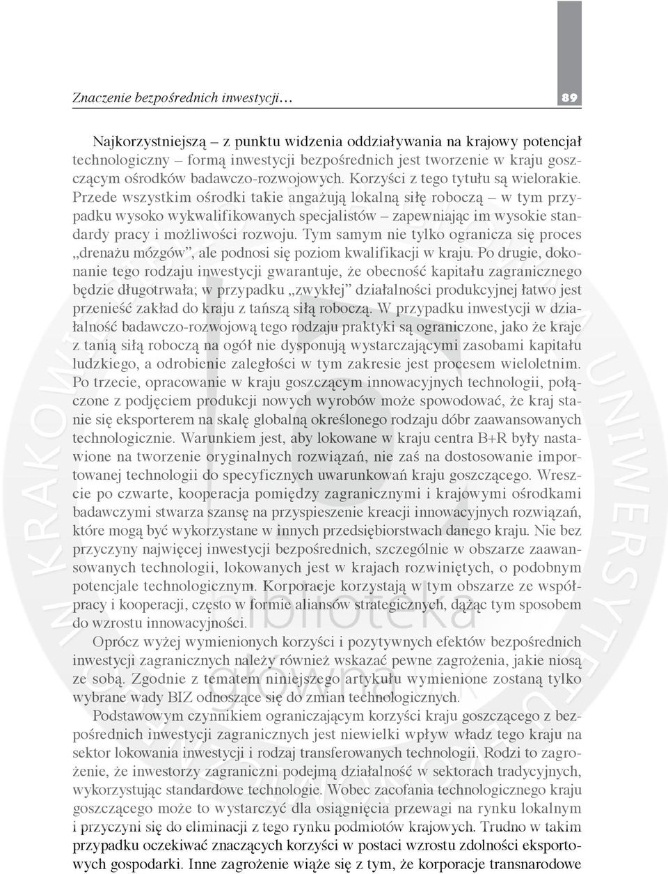 Przede wszystkim ośrodki takie angażują lokalną siłę roboczą w tym przypadku wysoko wykwalifikowanych specjalistów zapewniając im wysokie standardy pracy i możliwości rozwoju.