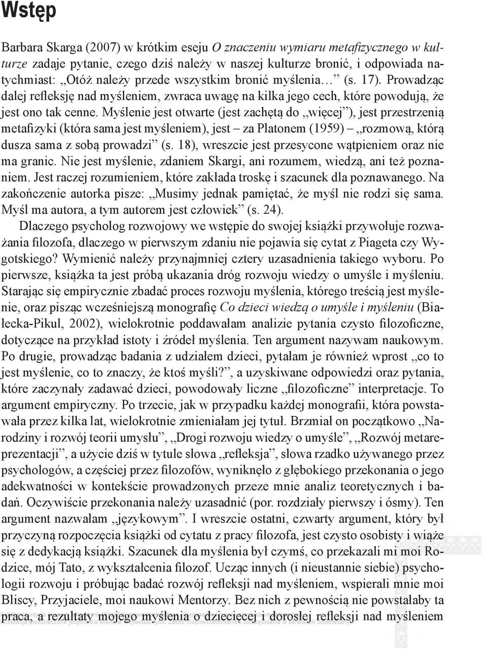 Myślenie jest otwarte (jest zachętą do więcej ), jest przestrzenią metafizyki (która sama jest myśleniem), jest za Platonem (1959) rozmową, którą dusza sama z sobą prowadzi (s.