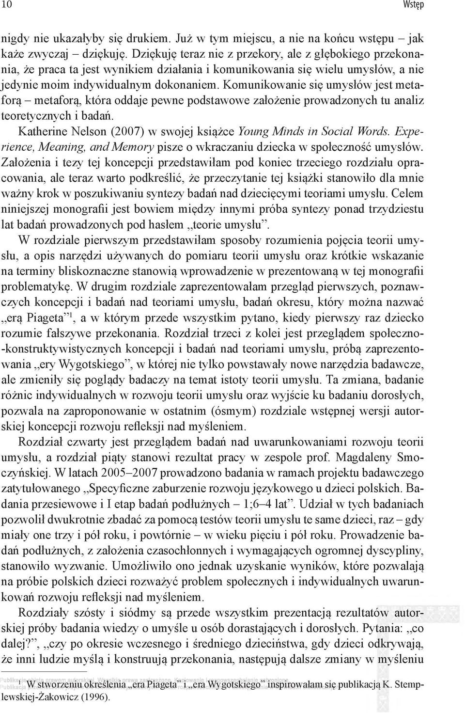 Komunikowanie się umysłów jest metaforą metaforą, która oddaje pewne podstawowe założenie prowadzonych tu analiz teoretycznych i badań.