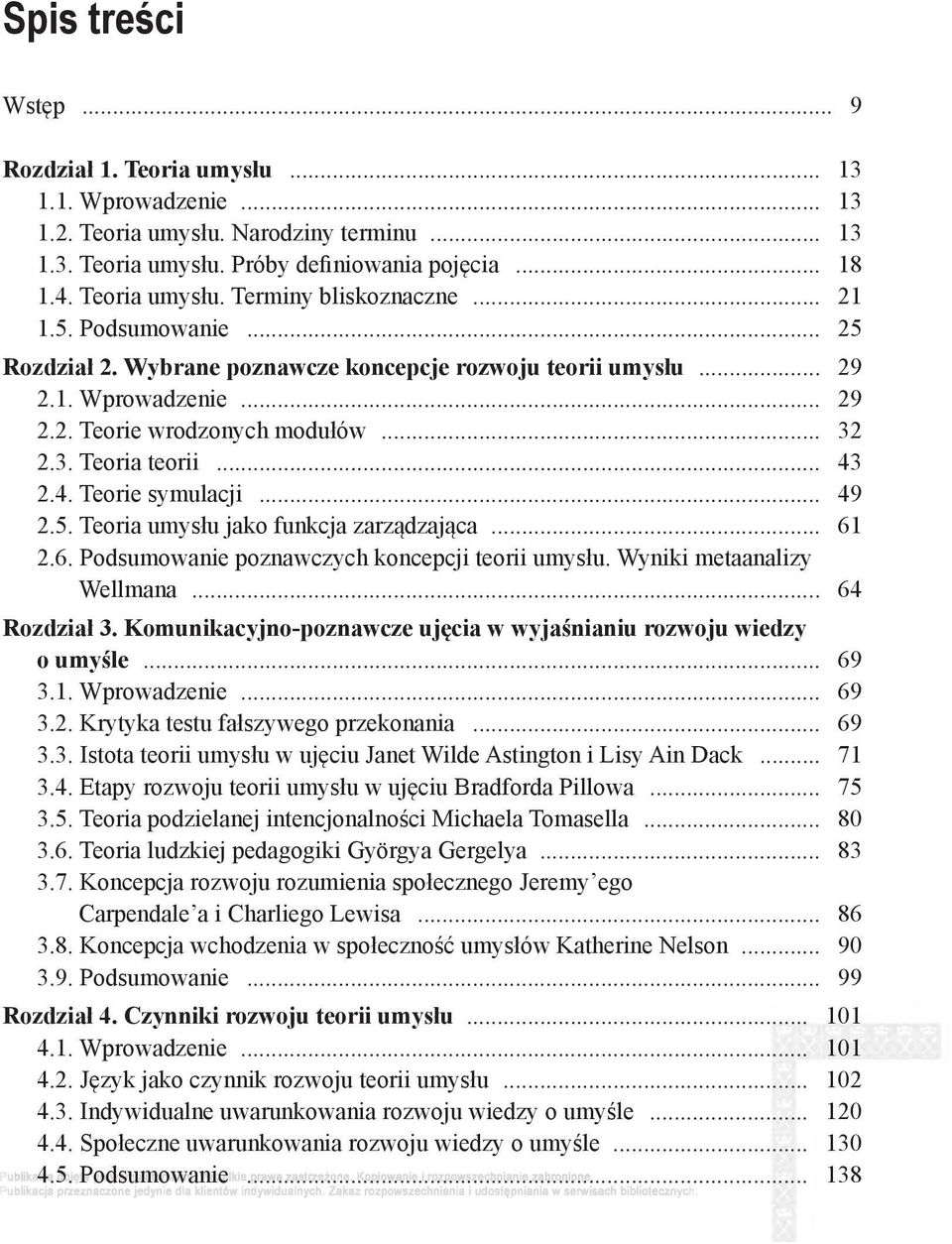 2.4. Teorie symulacji... 49 2.5. Teoria umysłu jako funkcja zarządzająca... 61 2.6. Podsumowanie poznawczych koncepcji teorii umysłu. Wyniki metaanalizy Wellmana... 64 Rozdział 3.