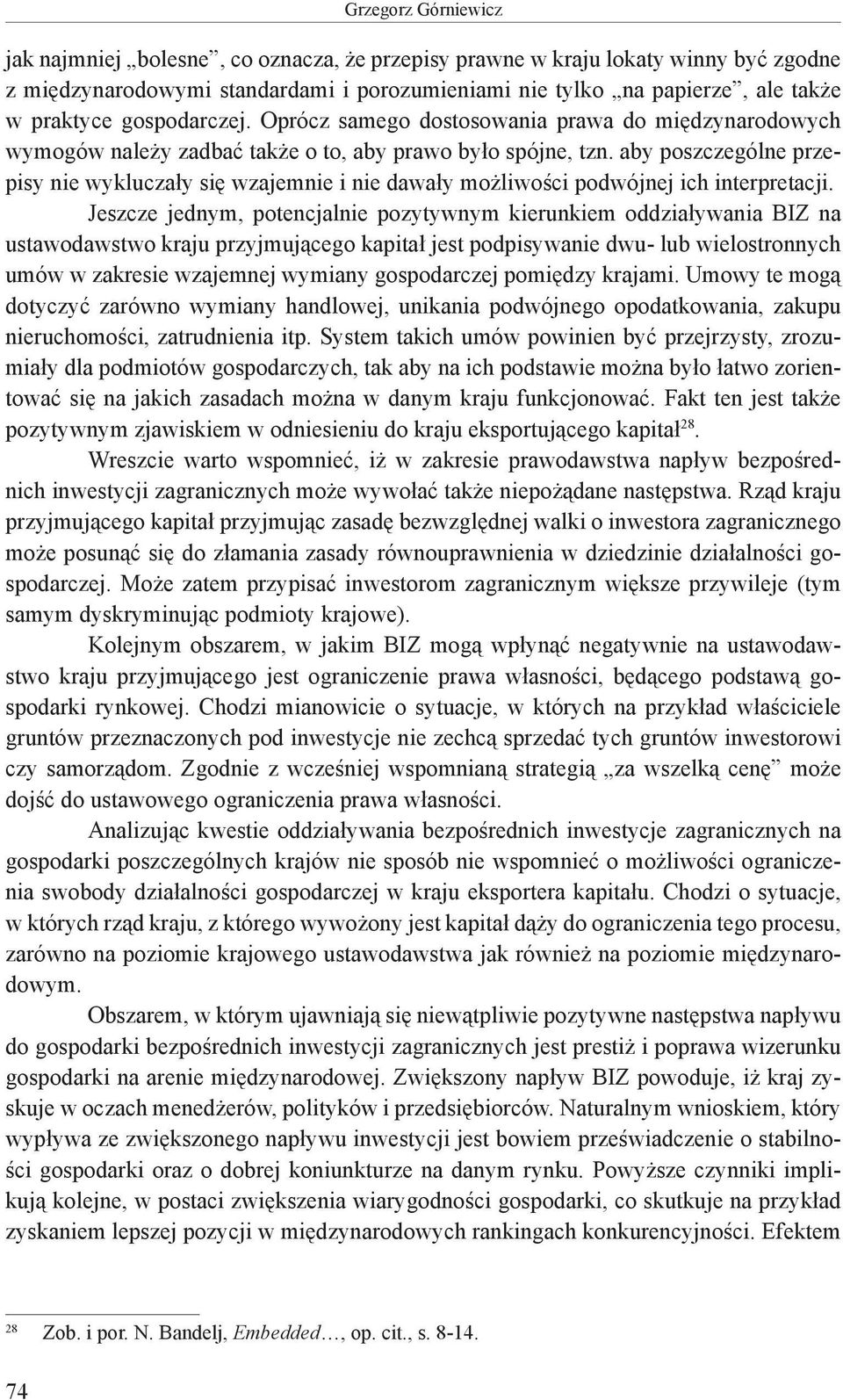 aby poszczególne przepisy nie wykluczały się wzajemnie i nie dawały możliwości podwójnej ich interpretacji.