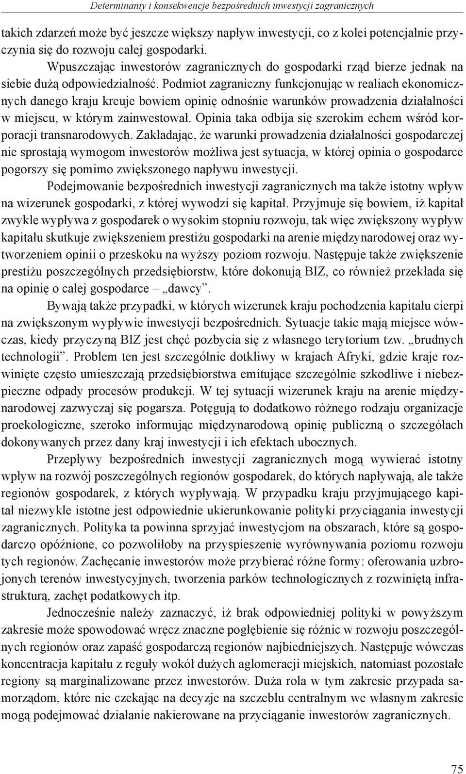 Podmiot zagraniczny funkcjonując w realiach ekonomicznych danego kraju kreuje bowiem opinię odnośnie warunków prowadzenia działalności w miejscu, w którym zainwestował.