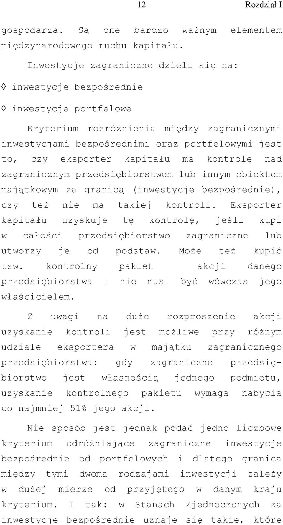 kapitału ma kontrolę nad zagranicznym przedsiębiorstwem lub innym obiektem majątkowym za granicą (inwestycje bezpośrednie), czy też nie ma takiej kontroli.