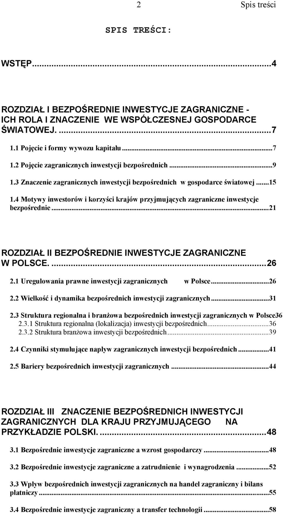 ..21 ROZDZIAŁ II BEZPOŚREDNIE INWESTYCJE ZAGRANICZNE W POLSCE....26 2.1 Uregulowania prawne inwestycji zagranicznych w Polsce...26 2.2 Wielkość i dynamika bezpośrednich inwestycji zagranicznych...31 2.