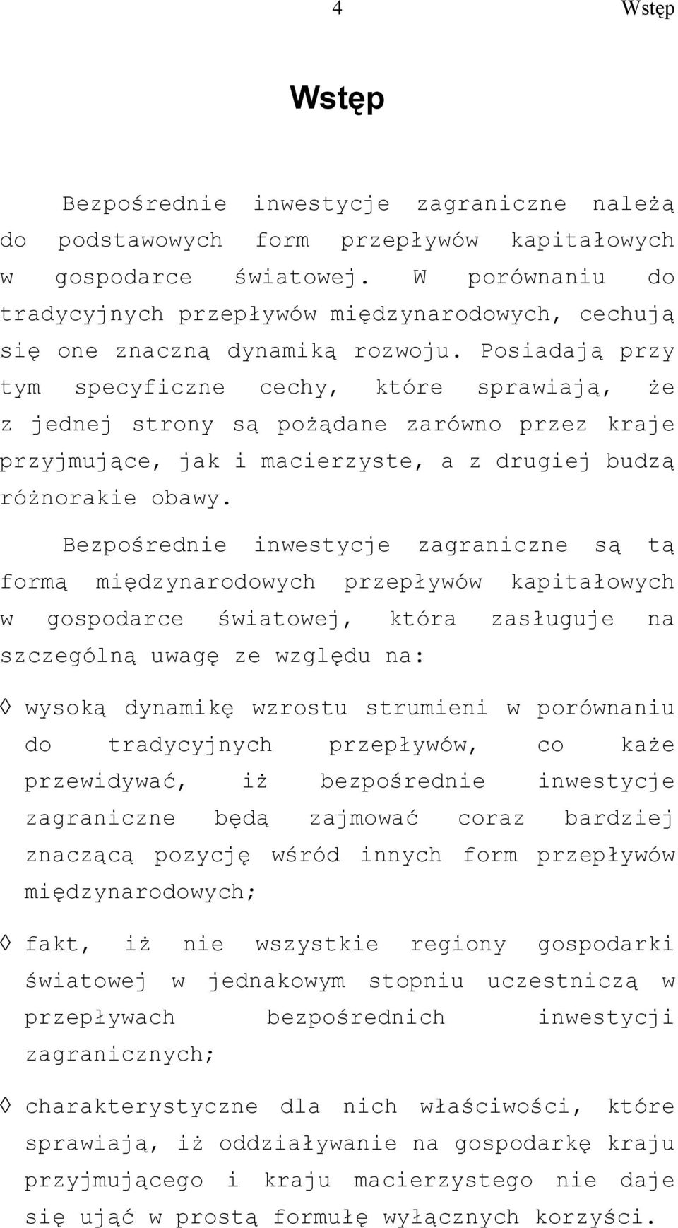 Posiadają przy tym specyficzne cechy, które sprawiają, że z jednej strony są pożądane zarówno przez kraje przyjmujące, jak i macierzyste, a z drugiej budzą różnorakie obawy.