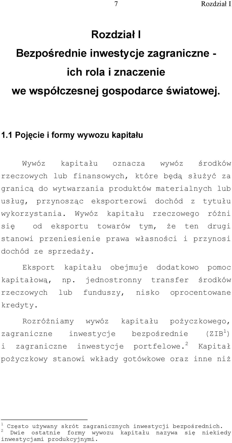 eksporterowi dochód z tytułu wykorzystania. Wywóz kapitału rzeczowego różni się od eksportu towarów tym, że ten drugi stanowi przeniesienie prawa własności i przynosi dochód ze sprzedaży.