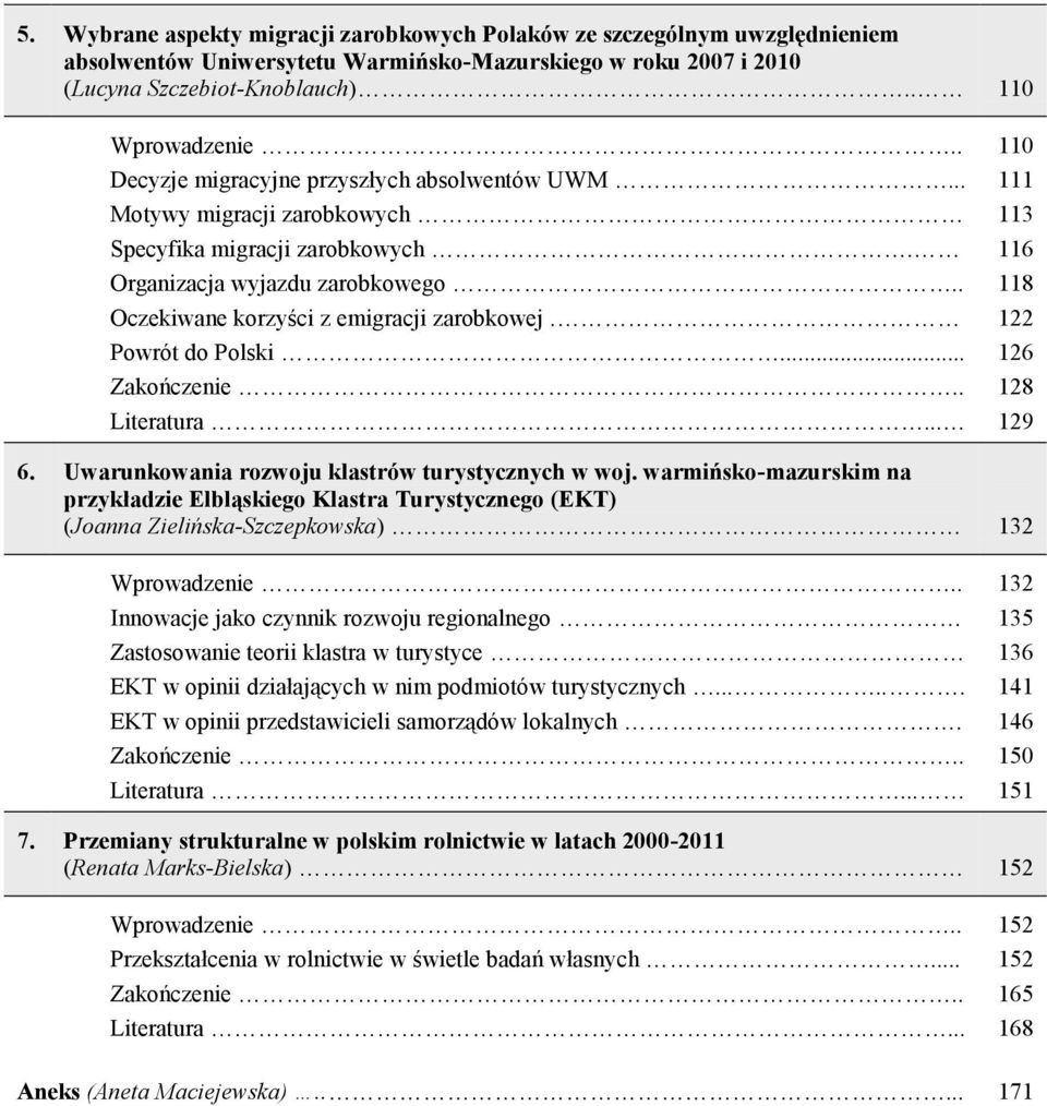 . 118 Oczekiwane korzyści z emigracji zarobkowej. 122 Powrót do Polski... 126 Zakończenie.. 128 Literatura... 129 6. Uwarunkowania rozwoju klastrów turystycznych w woj.