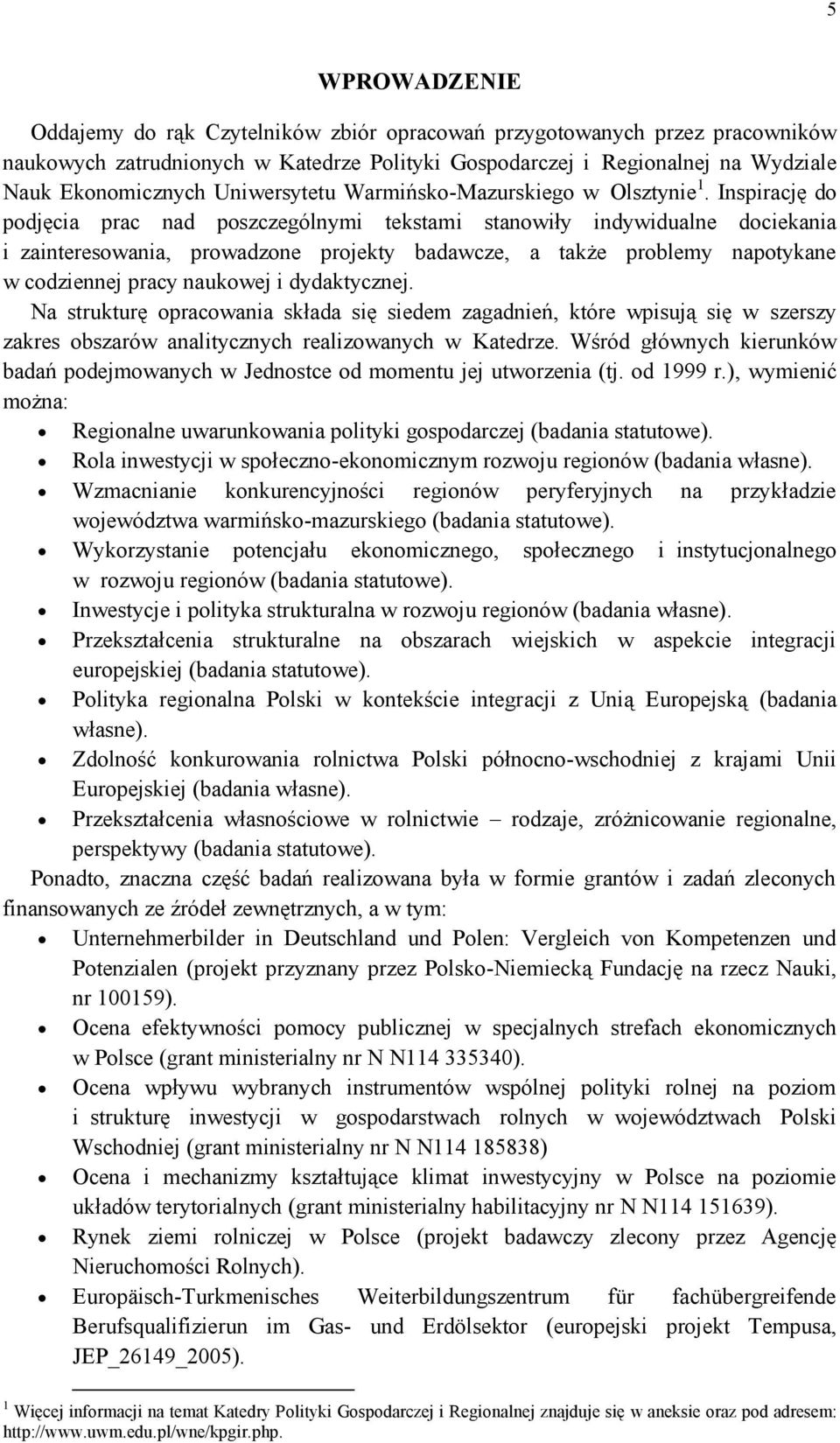 Inspirację do podjęcia prac nad poszczególnymi tekstami stanowiły indywidualne dociekania i zainteresowania, prowadzone projekty badawcze, a także problemy napotykane w codziennej pracy naukowej i