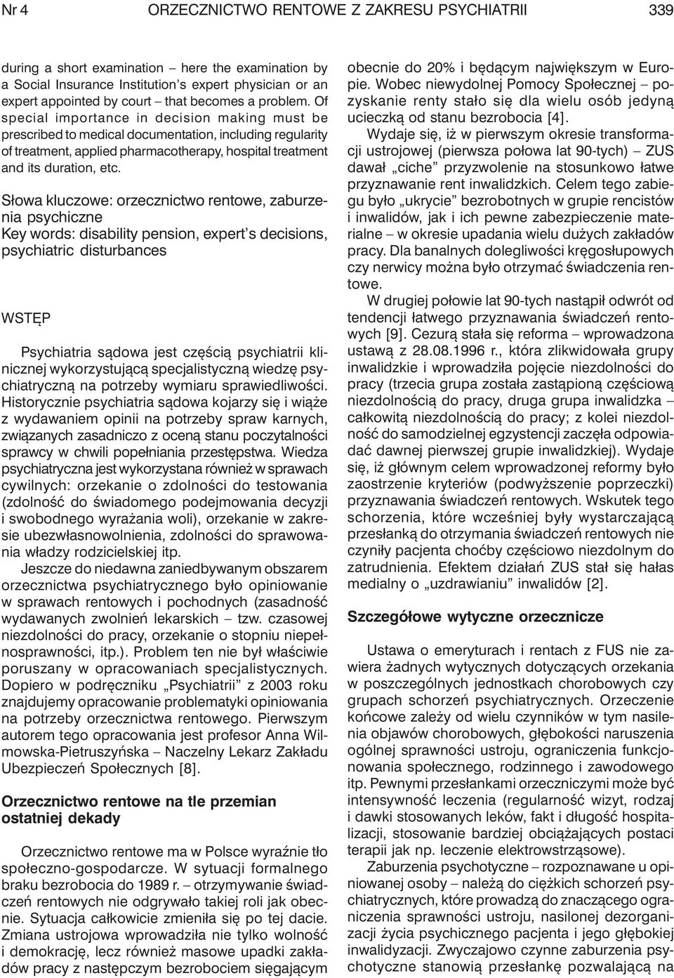 Słowa kluczowe: orzecznictwo rentowe, zaburzenia psychiczne Key words: disability pension, expert s decisions, psychiatric disturbances WSTĘP Psychiatria sądowa jest częścią psychiatrii klinicznej