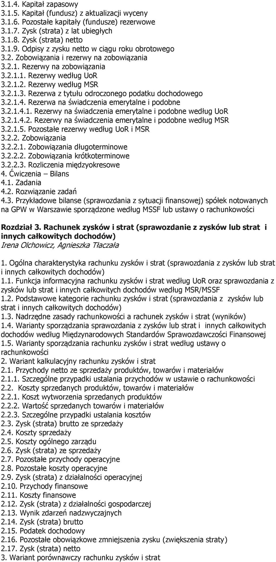 2.1.4. Rezerwa na świadczenia emerytalne i podobne 3.2.1.4.1. Rezerwy na świadczenia emerytalne i podobne według UoR 3.2.1.4.2. Rezerwy na świadczenia emerytalne i podobne według MSR 3.2.1.5.