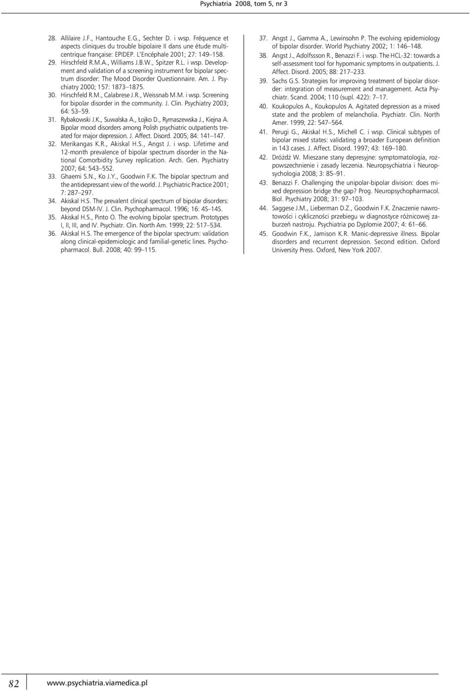 Development and validation of a screening instrument for bipolar spectrum disorder: The Mood Disorder Questionnaire. Am. J. Psychiatry 2000; 157: 1873 1875. 30. Hirschfeld R.M., Calabrese J.R., Weissnab M.