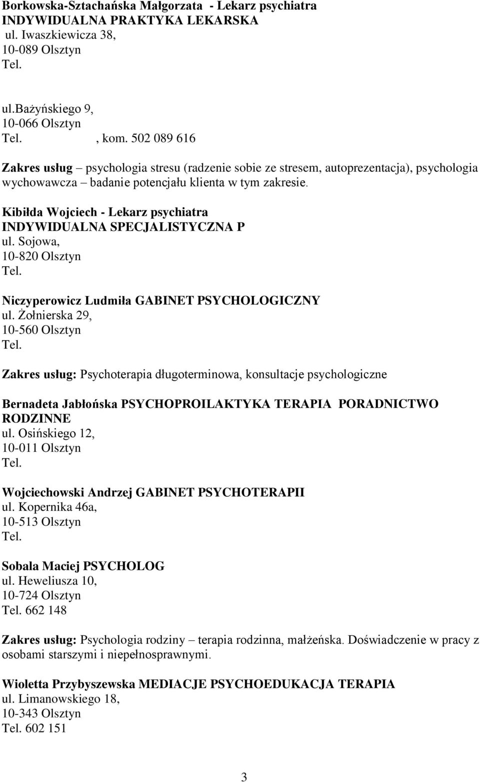 Kibiłda Wojciech - Lekarz psychiatra INDYWIDUALNA SPECJALISTYCZNA P ul. Sojowa, 10-820 Olsztyn Niczyperowicz Ludmiła GABINET PSYCHOLOGICZNY ul.