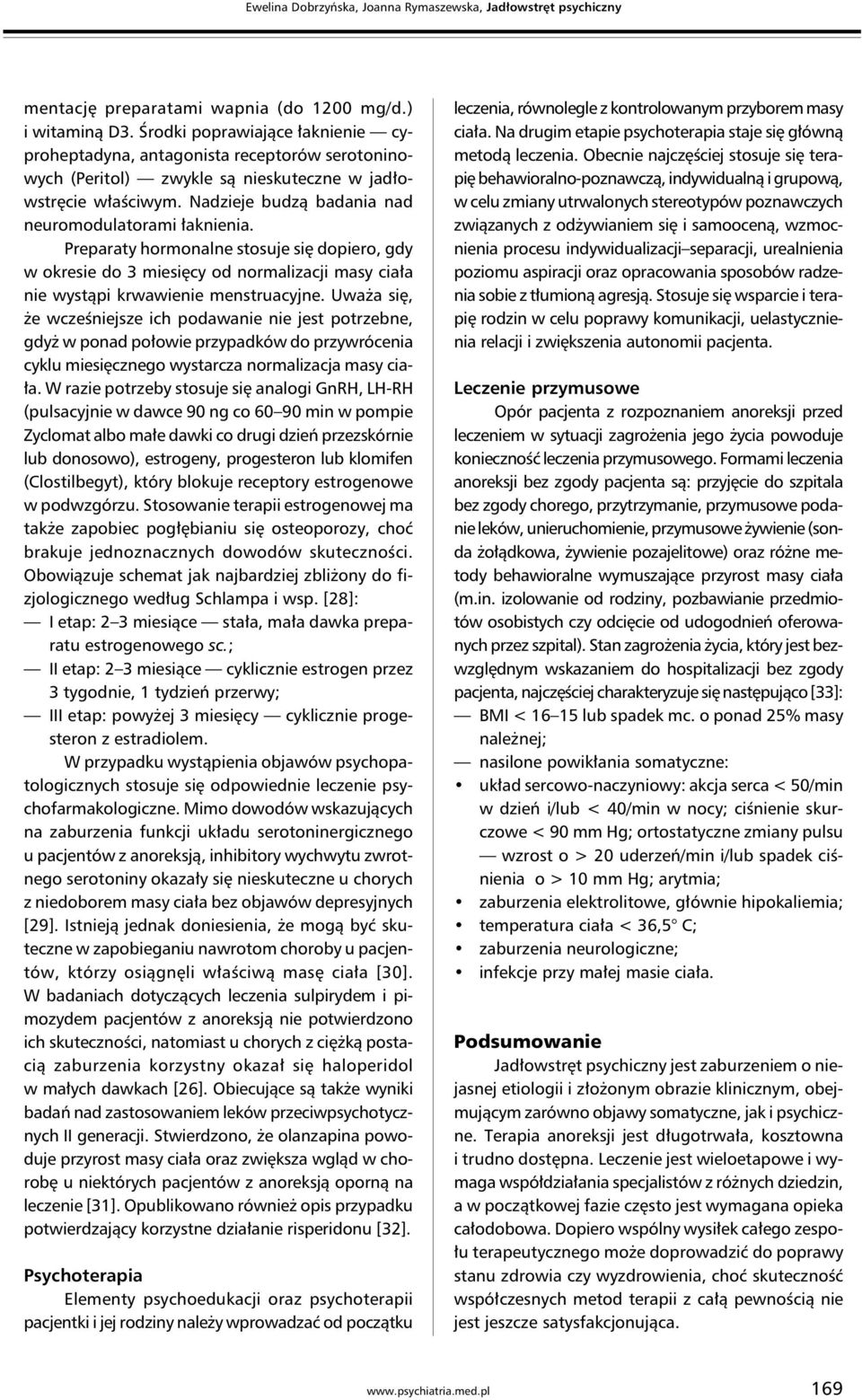 Preparaty hormonalne stosuje się dopiero, gdy w okresie do 3 miesięcy od normalizacji masy ciała nie wystąpi krwawienie menstruacyjne.