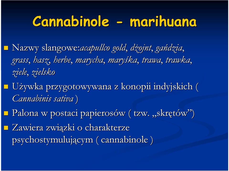 przygotowywana z konopii indyjskich ( Cannabinis sativa ) Palona w postaci papierosów