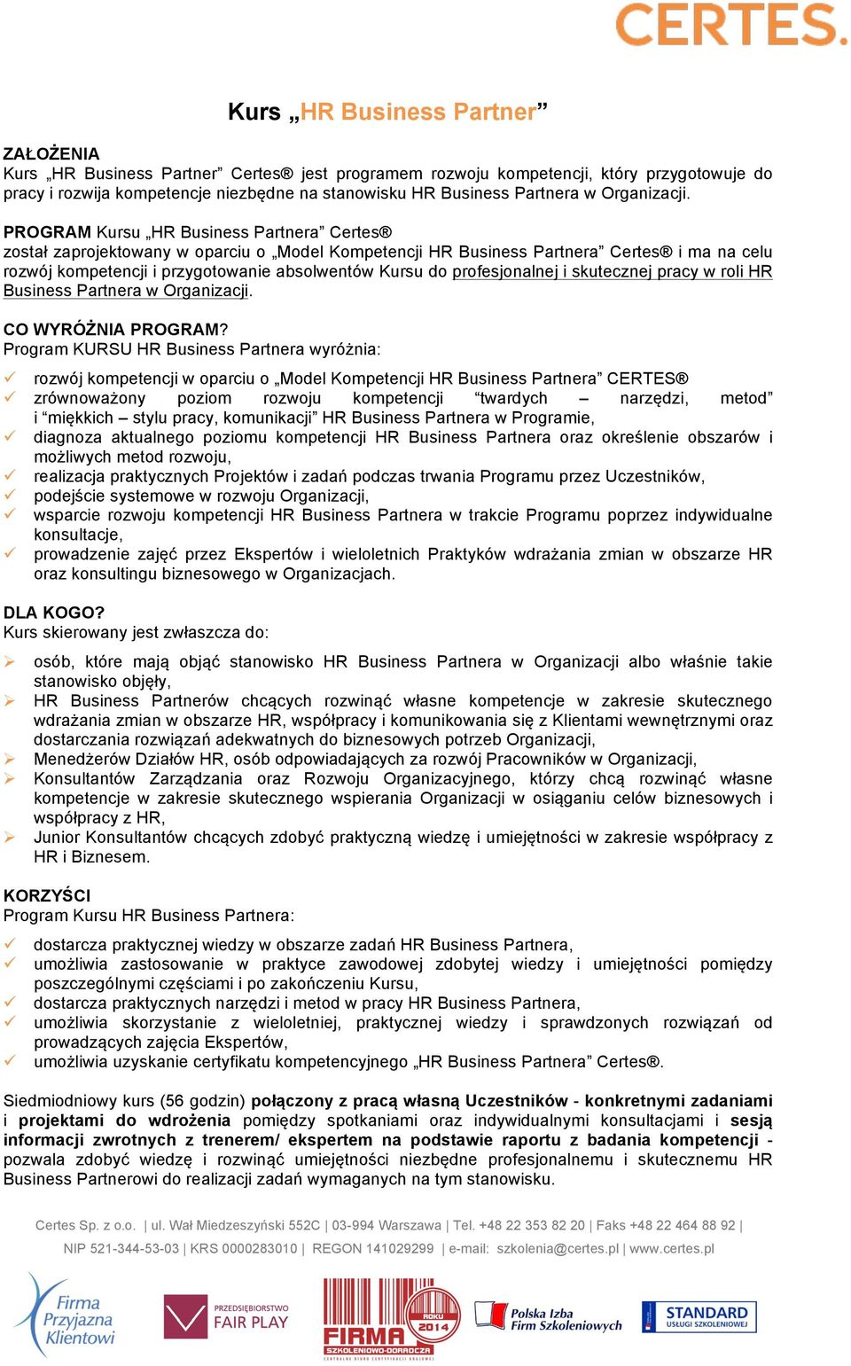 PROGRAM Kursu HR Business Partnera Certes został zaprojektowany w oparciu o Model Kompetencji HR Business Partnera Certes i ma na celu rozwój kompetencji i przygotowanie absolwentów Kursu do