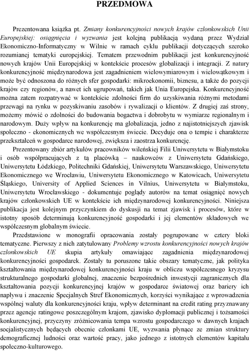 dotyczących szeroko rozumianej tematyki europejskiej. Tematem przewodnim publikacji jest konkurencyjność nowych krajów Unii Europejskiej w kontekście procesów globalizacji i integracji.