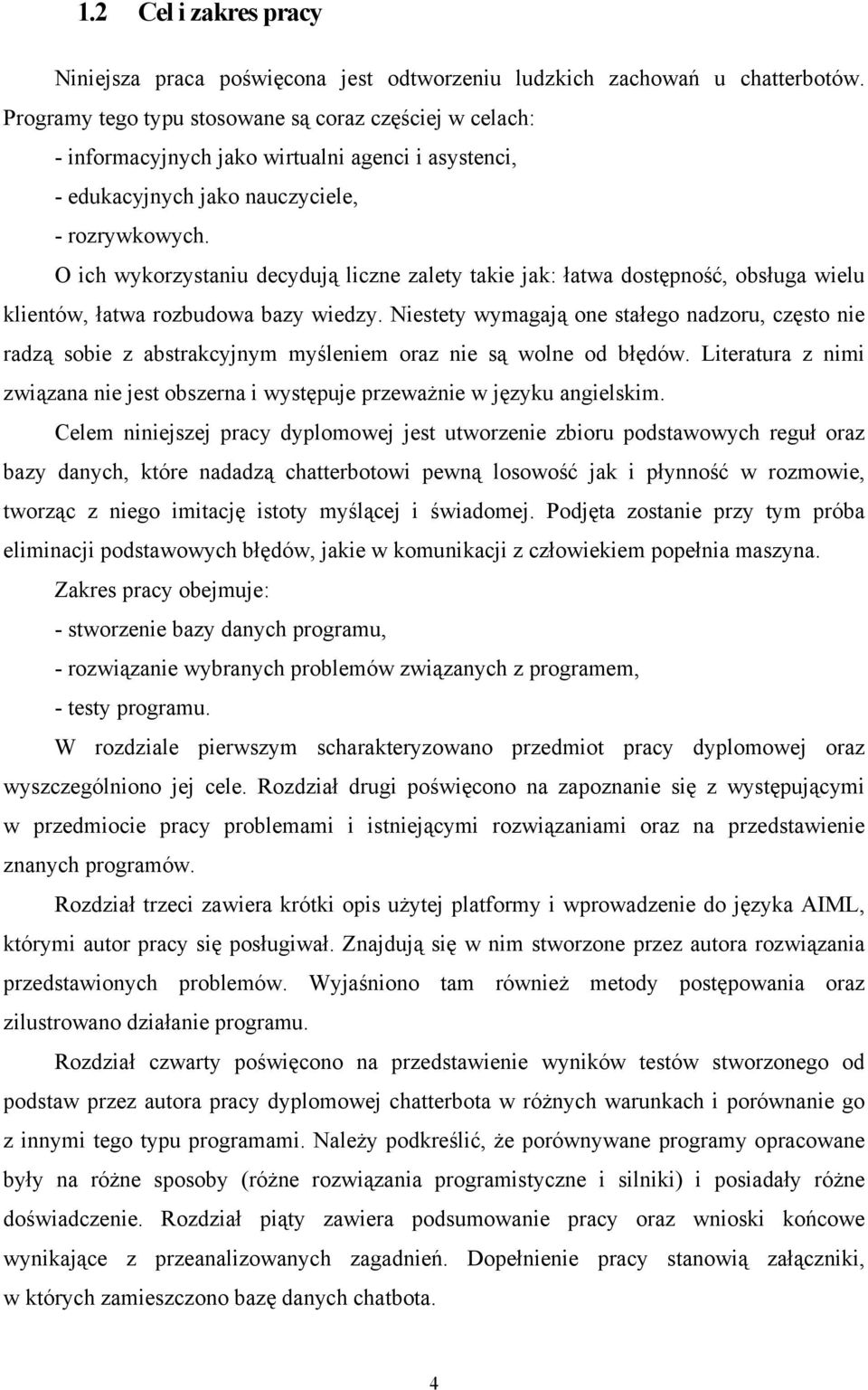 O ich wykorzystaniu decydują liczne zalety takie jak: łatwa dostępność, obsługa wielu klientów, łatwa rozbudowa bazy wiedzy.