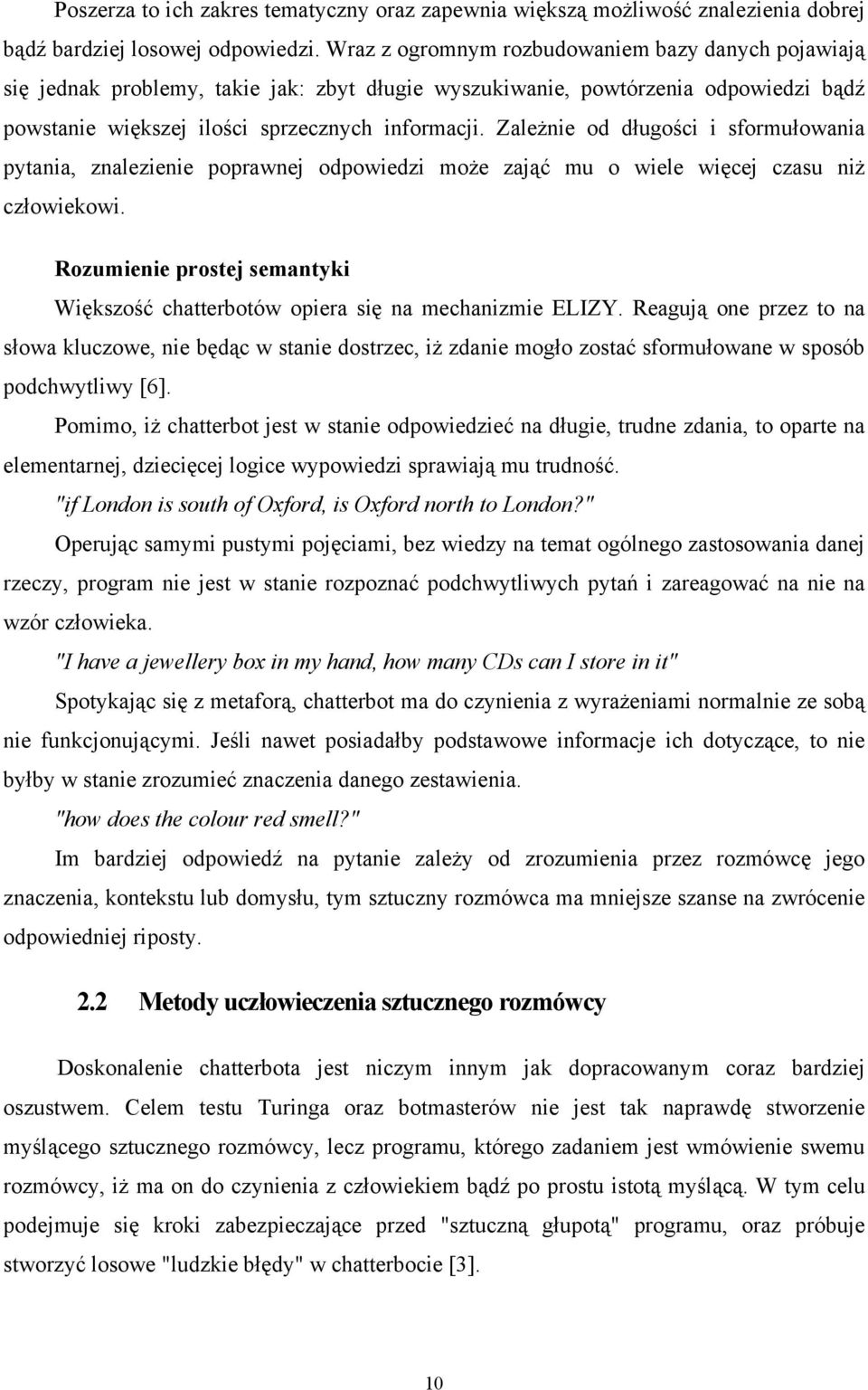 Zależnie od długości i sformułowania pytania, znalezienie poprawnej odpowiedzi może zająć mu o wiele więcej czasu niż człowiekowi.