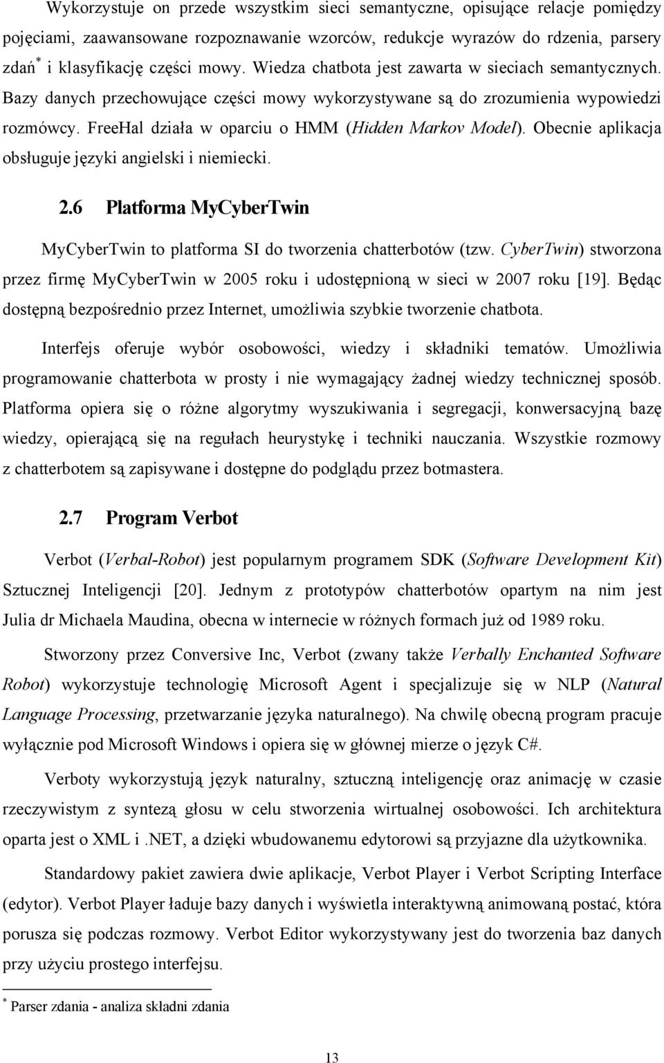 Obecnie aplikacja obsługuje języki angielski i niemiecki. 2.6 Platforma MyCyberTwin MyCyberTwin to platforma SI do tworzenia chatterbotów (tzw.