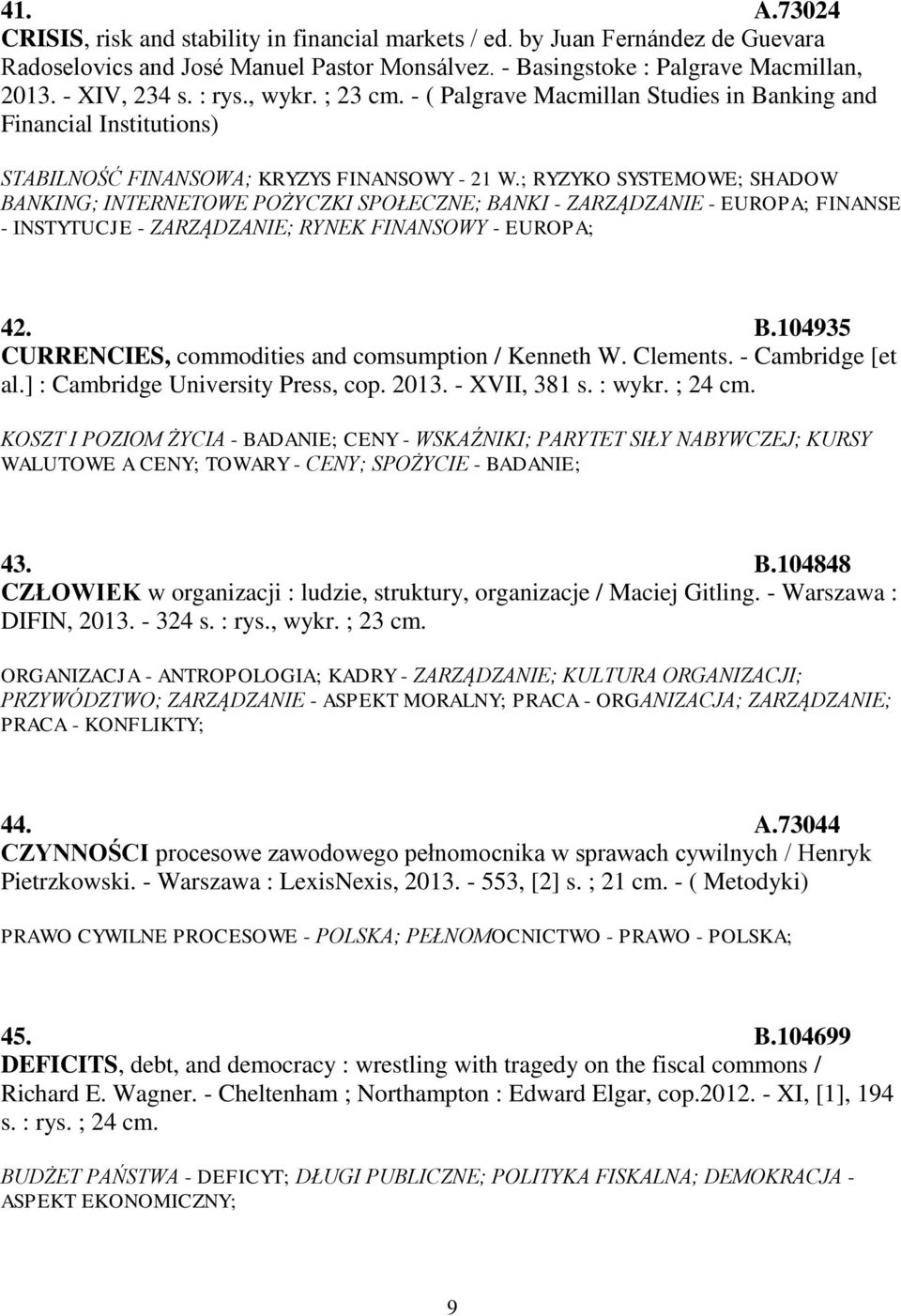 ; RYZYKO SYSTEMOWE; SHADOW BANKING; INTERNETOWE POŻYCZKI SPOŁECZNE; BANKI - ZARZĄDZANIE - EUROPA; FINANSE - INSTYTUCJE - ZARZĄDZANIE; RYNEK FINANSOWY - EUROPA; 42. B.104935 CURRENCIES, commodities and comsumption / Kenneth W.