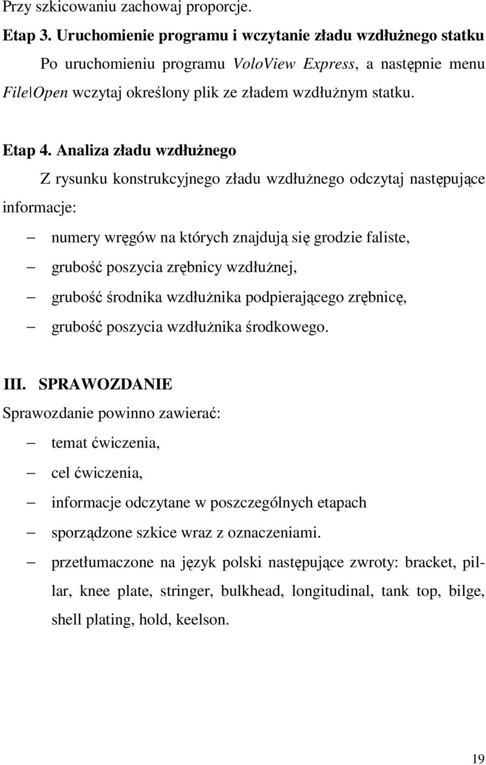 Analiza zładu wzdłużnego Z rysunku konstrukcyjnego zładu wzdłużnego odczytaj następujące informacje: numery wręgów na których znajdują się grodzie faliste, grubość poszycia zrębnicy wzdłużnej,