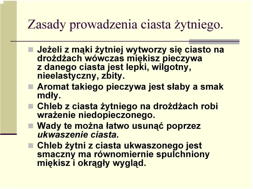 wilgotny, nieelastyczny, zbity. Aromat takiego pieczywa jest słaby a smak mdły.