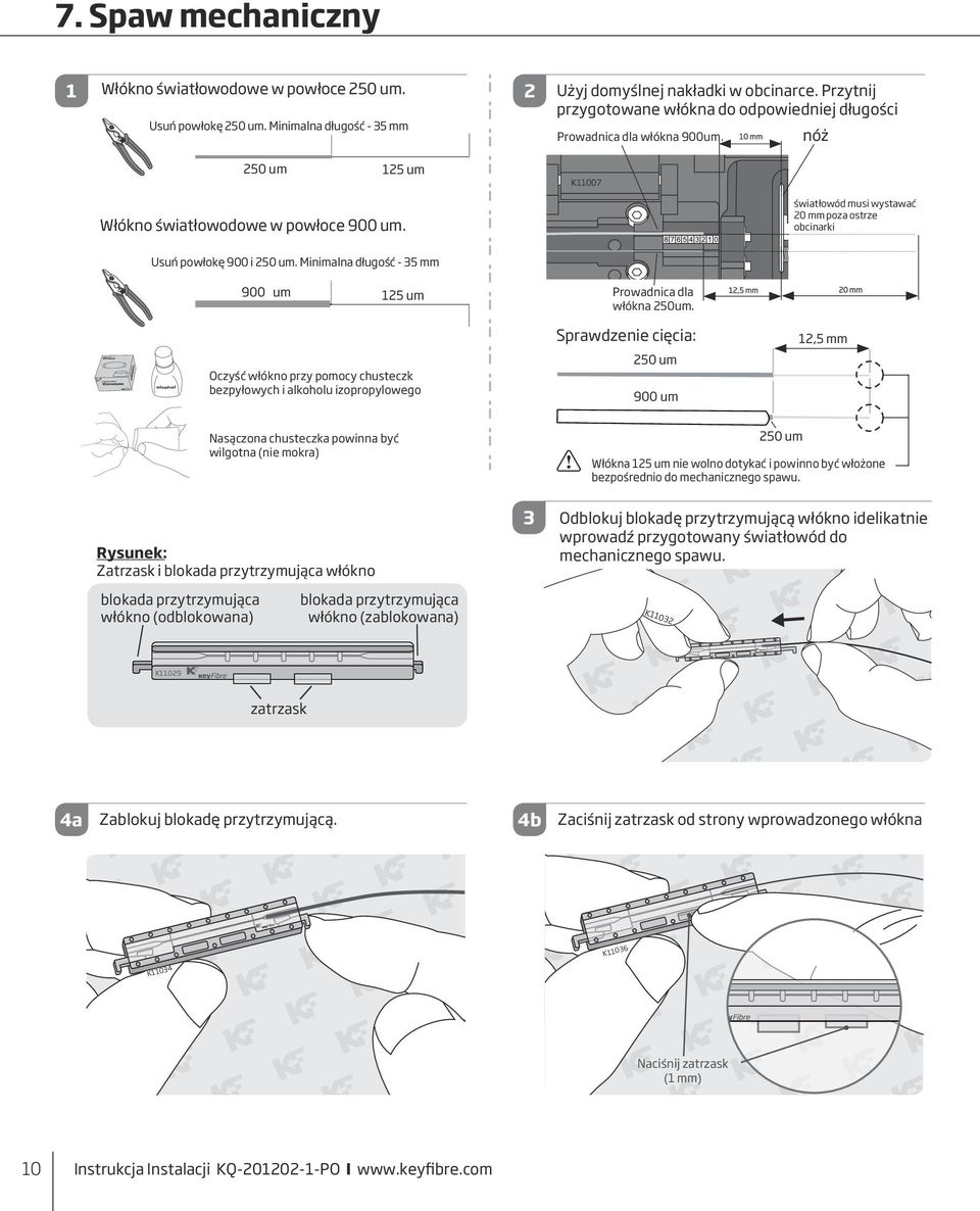 Usuń powłokę 900 i. Minimalna długość - 5 mm 900 um Prowadnica dla włókna 50um.