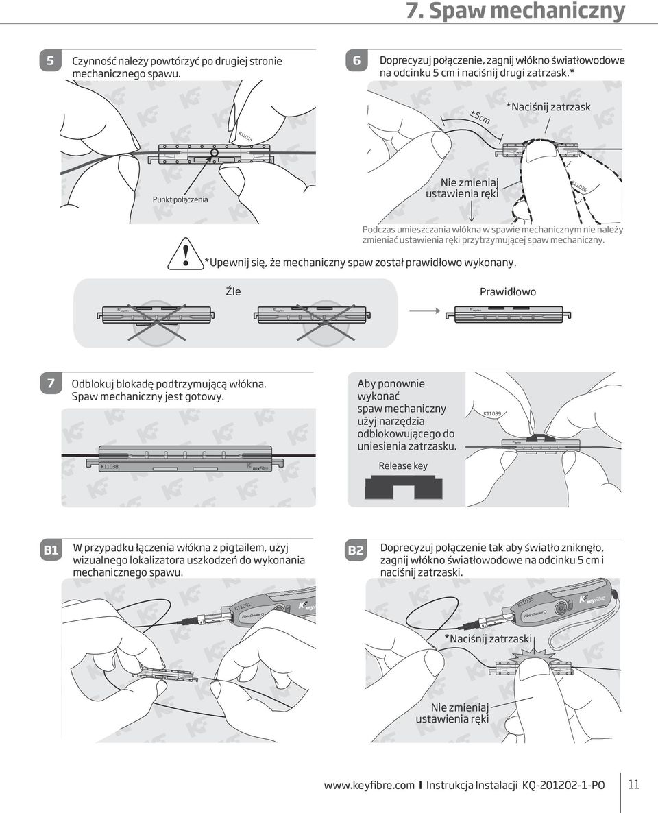 mechaniczny. *Upewnij się, że mechaniczny spaw został prawidłowo wykonany. Źle 7 Prawidłowo Odblokuj blokadę podtrzymującą włókna. Spaw mechaniczny jest gotowy.