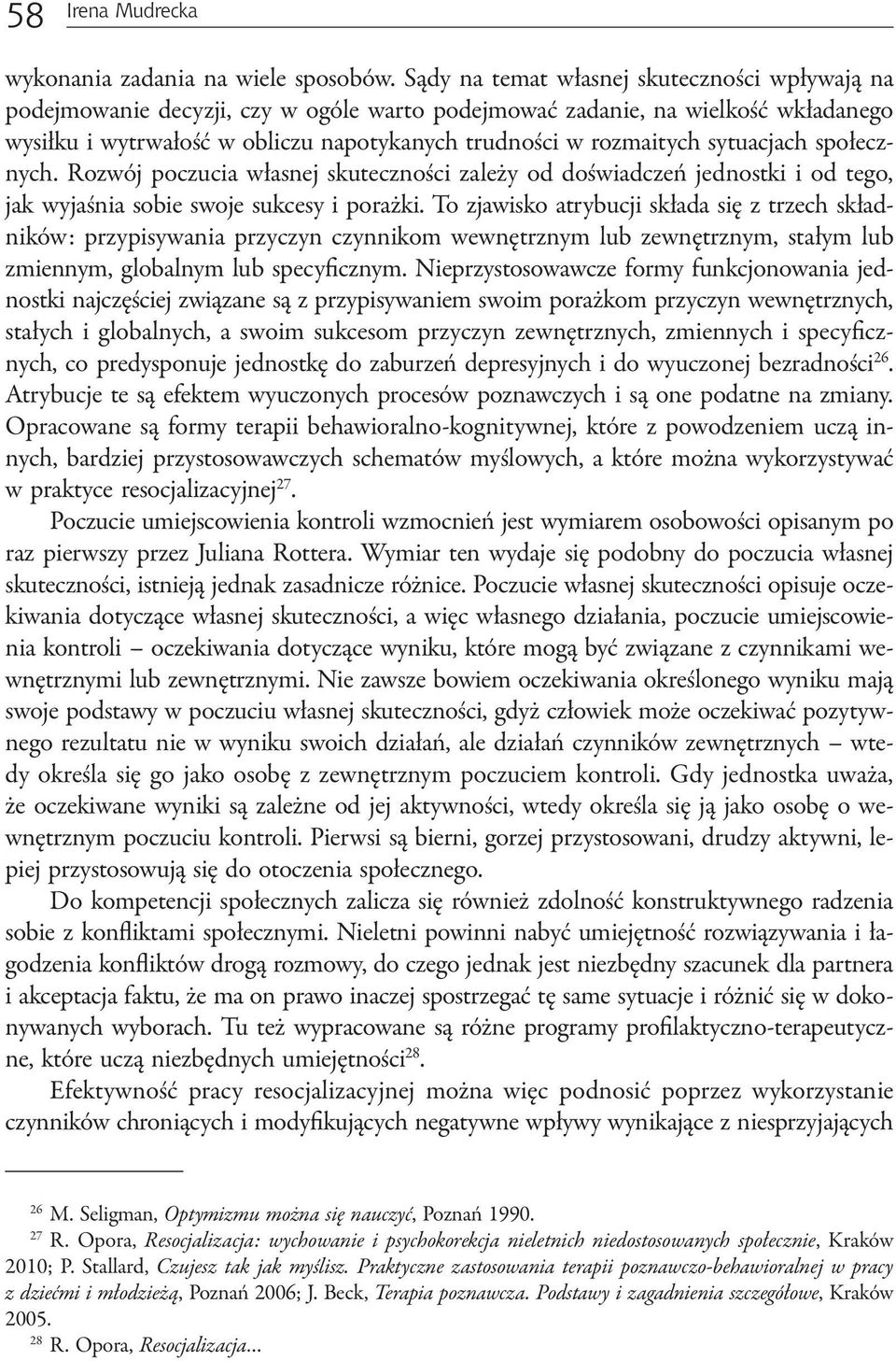 sytuacjach społecznych. Rozwój poczucia własnej skuteczności zależy od doświadczeń jednostki i od tego, jak wyjaśnia sobie swoje sukcesy i porażki.