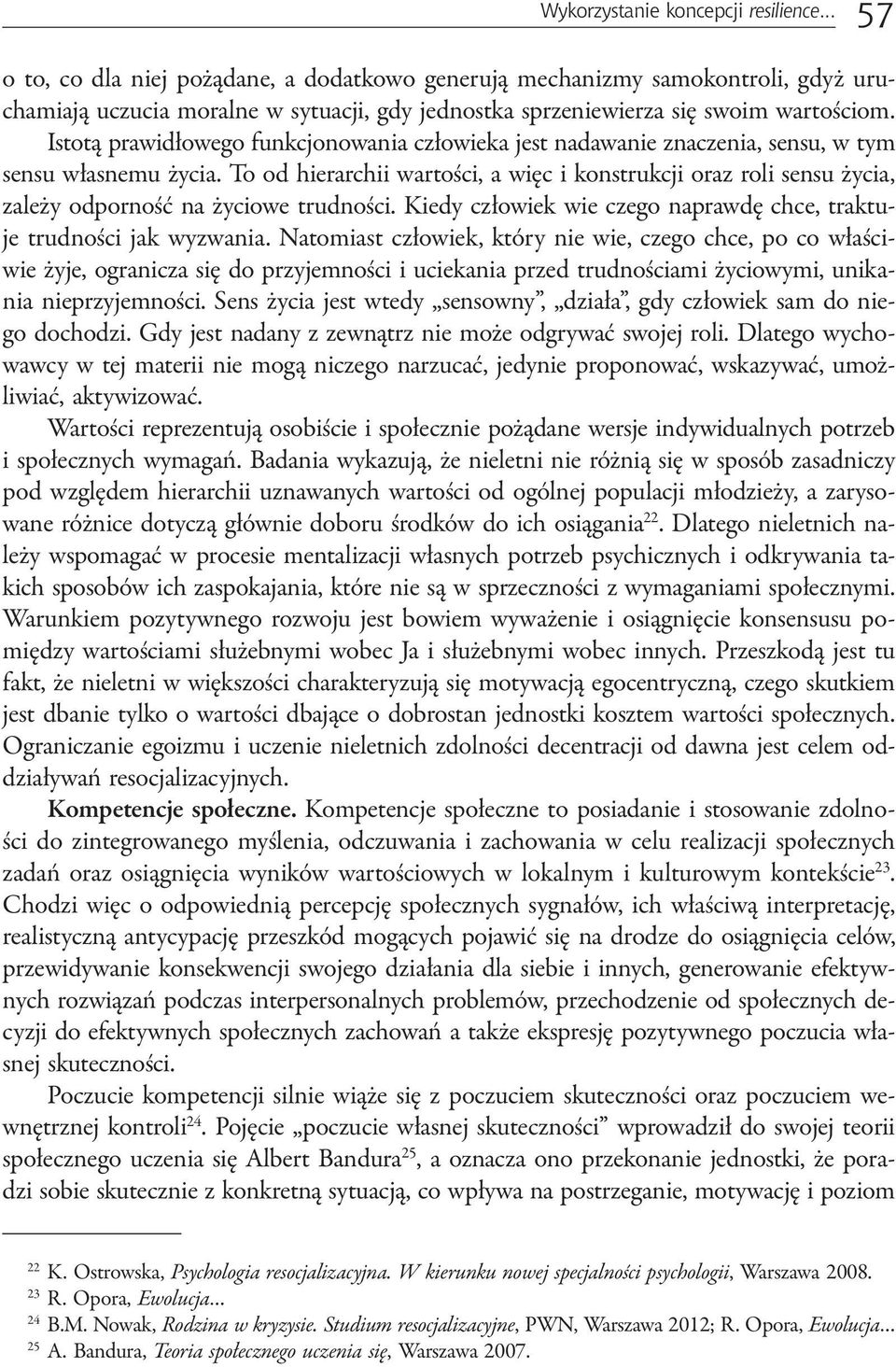 Istotą prawidłowego funkcjonowania człowieka jest nadawanie znaczenia, sensu, w tym sensu własnemu życia.