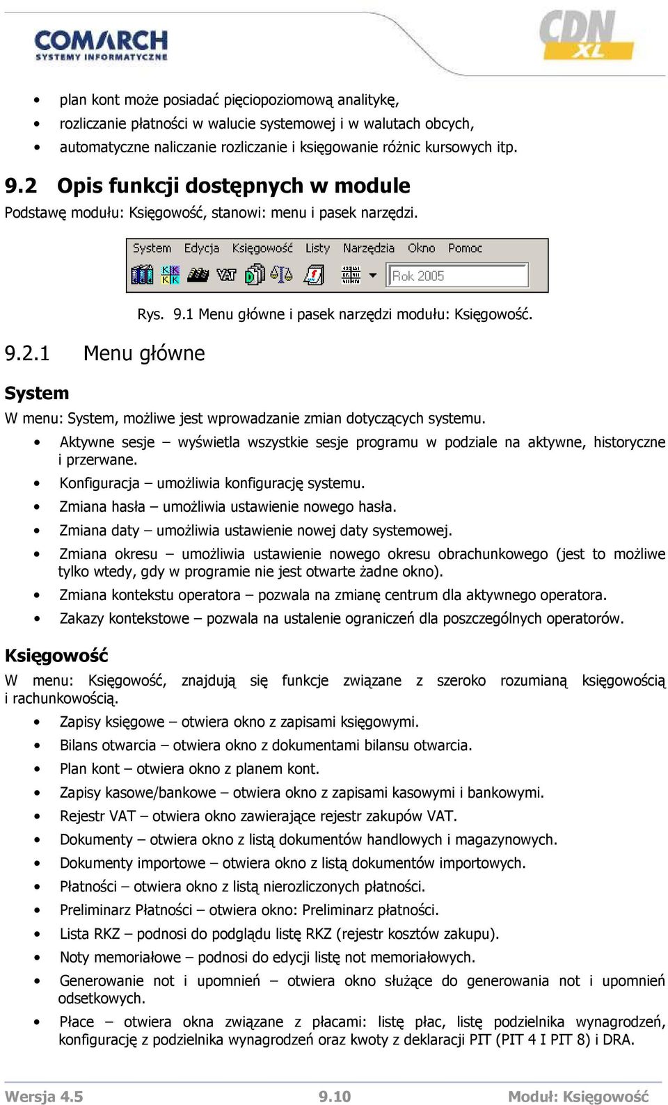 W menu: System, moŝliwe jest wprowadzanie zmian dotyczących systemu. Aktywne sesje wyświetla wszystkie sesje programu w podziale na aktywne, historyczne i przerwane.