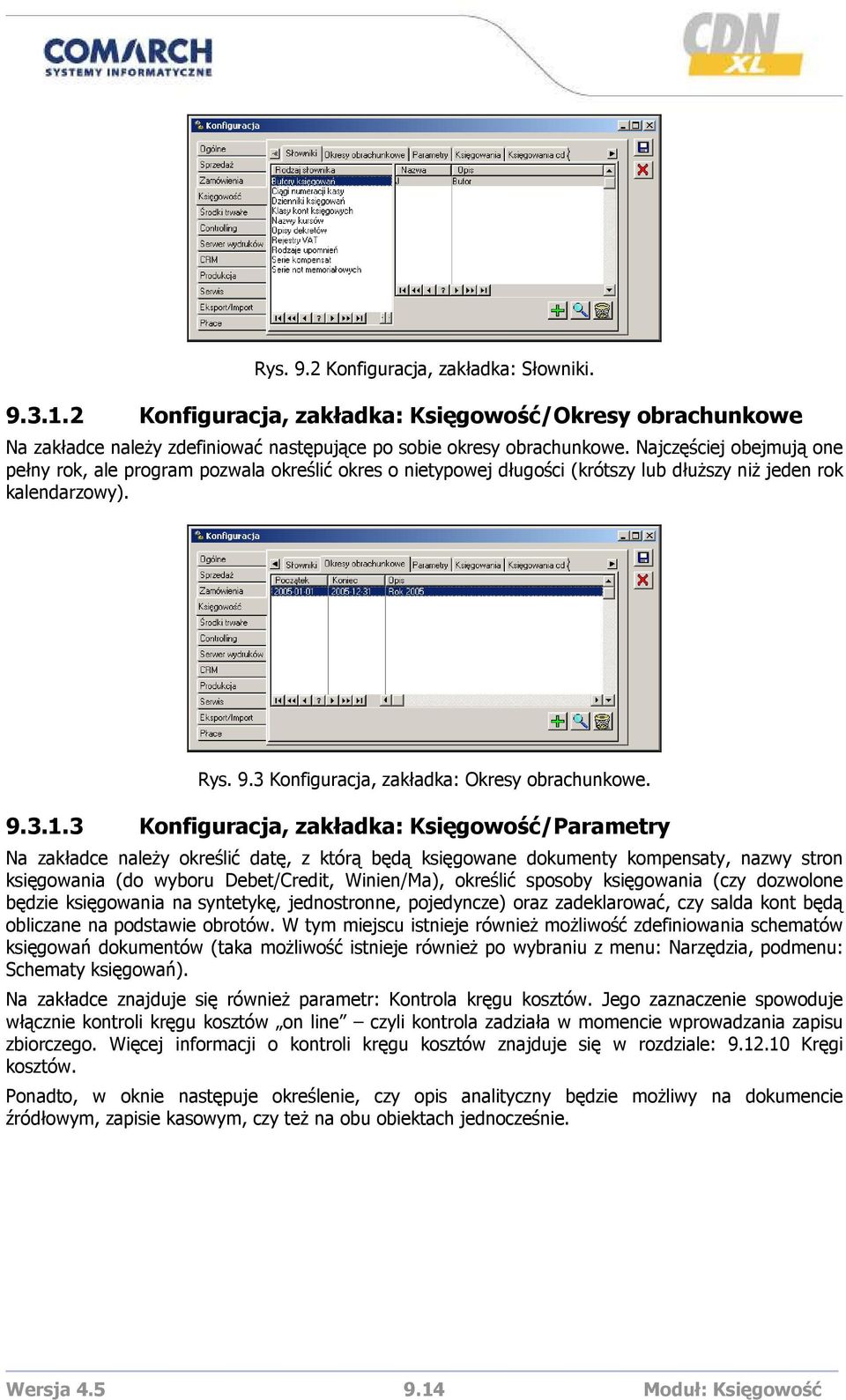 3 Konfiguracja, zakładka: Księgowość/Parametry Na zakładce naleŝy określić datę, z którą będą księgowane dokumenty kompensaty, nazwy stron księgowania (do wyboru Debet/Credit, Winien/Ma), określić