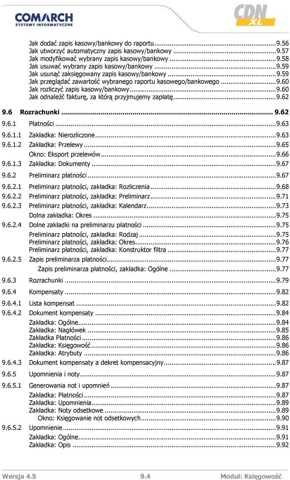 ..9.63 9.6.1.1 Zakładka: Nierozliczone...9.63 9.6.1.2 Zakładka: Przelewy...9.65 Okno: Eksport przelewów...9.66 9.6.1.3 Zakładka: Dokumenty...9.67 9.6.2 Preliminarz płatności...9.67 9.6.2.1 Preliminarz płatności, zakładka: Rozliczenia.