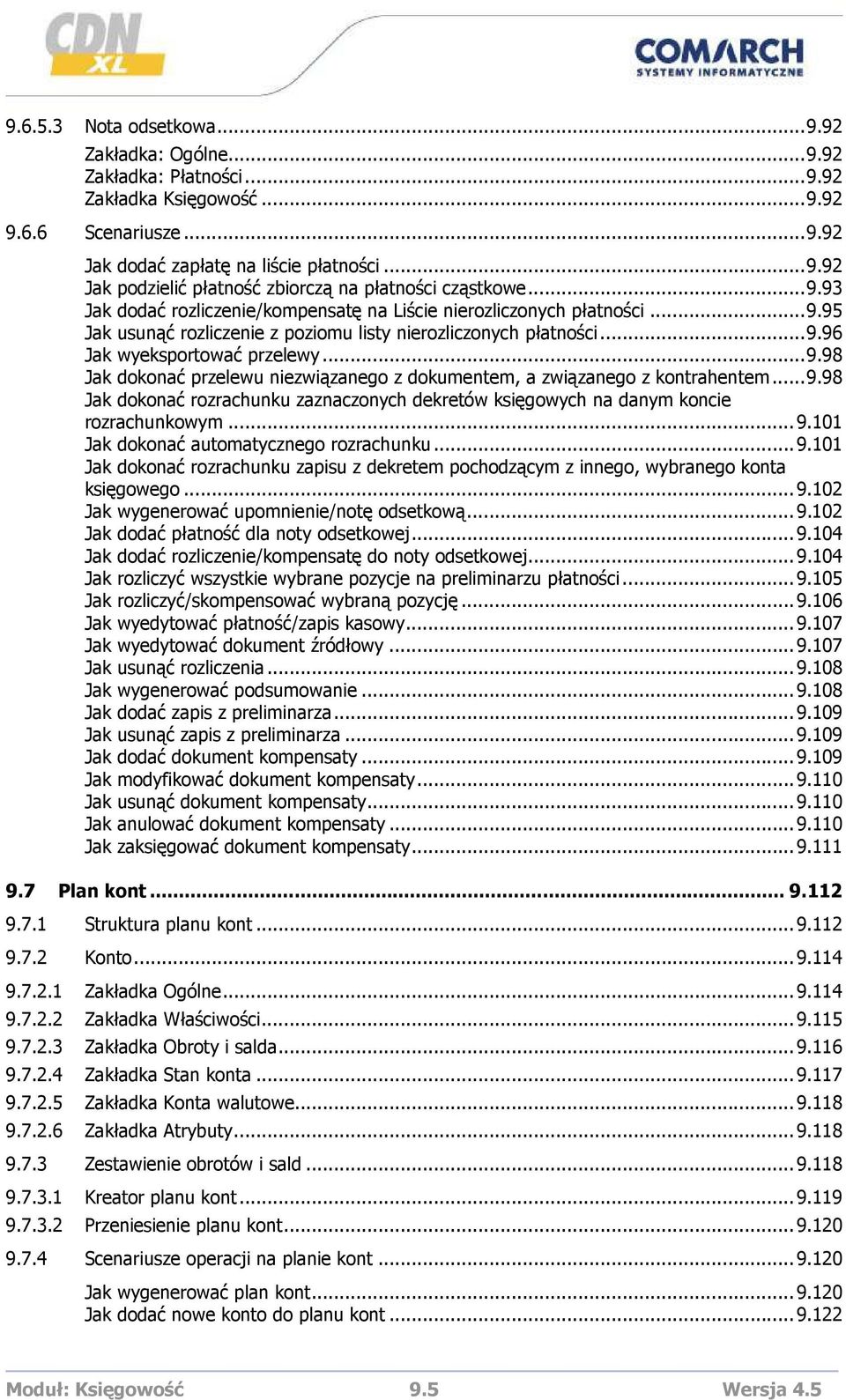 ..9.98 Jak dokonać rozrachunku zaznaczonych dekretów księgowych na danym koncie rozrachunkowym...9.101 Jak dokonać automatycznego rozrachunku...9.101 Jak dokonać rozrachunku zapisu z dekretem pochodzącym z innego, wybranego konta księgowego.