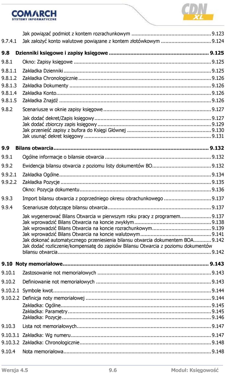 ..9.127 Jak dodać dekret/zapis księgowy...9.127 Jak dodać zbiorczy zapis księgowy...9.129 Jak przenieść zapisy z bufora do Księgi Głównej...9.130 Jak usunąć dekret księgowy...9.131 9.