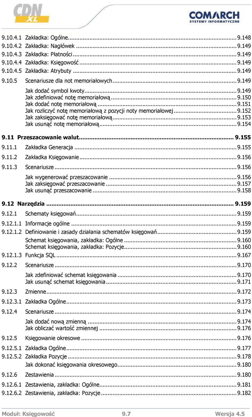 ..9.153 Jak usunąć notę memoriałową...9.154 9.11 Przeszacowanie walut... 9.155 9.11.1 Zakładka Generacja...9.155 9.11.2 Zakładka Księgowanie...9.156 9.11.3 Scenariusze...9.156 Jak wygenerować przeszacowanie.