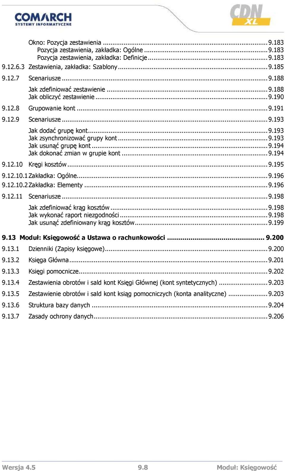 ..9.194 9.12.10 Kręgi kosztów...9.195 9.12.10.1 Zakładka: Ogólne...9.196 9.12.10.2 Zakładka: Elementy...9.196 9.12.11 Scenariusze...9.198 Jak zdefiniować krąg kosztów...9.198 Jak wykonać raport niezgodności.