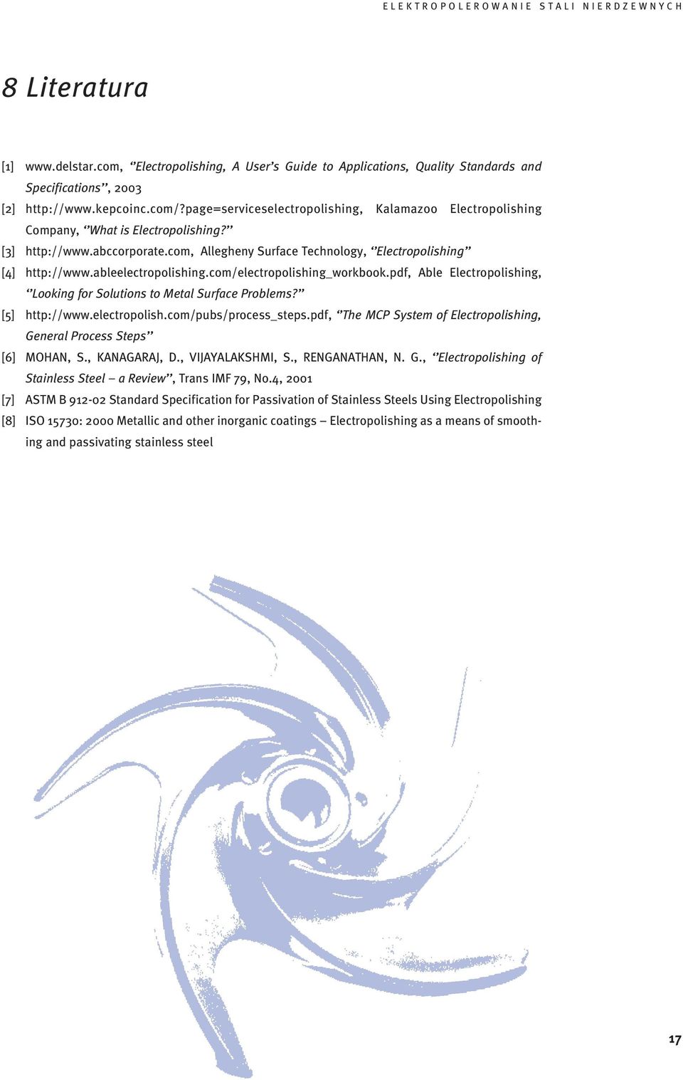 ableelectropolishing.com/electropolishing_workbook.pdf, Able Electropolishing, Looking for Solutions to Metal Surface Problems? [5] http://www.electropolish.com/pubs/process_steps.